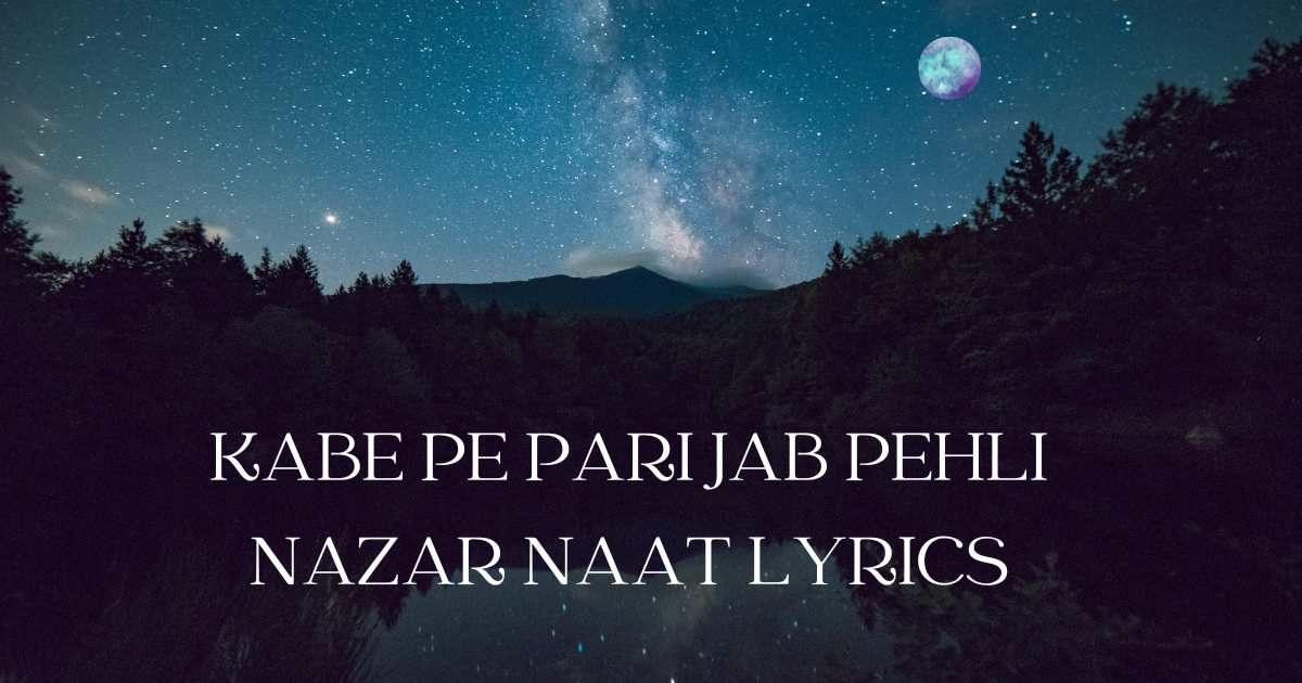 Kabe Pe Pari Jab Pehli Nazar Naat Lyrics