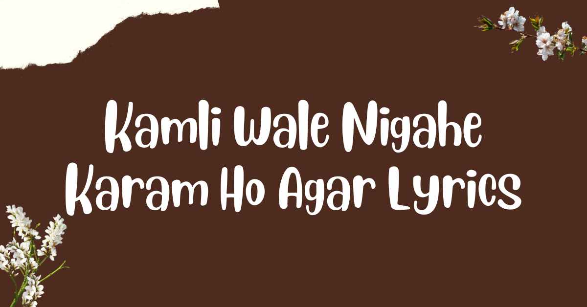 Kamli Wale Nigahe Karam Ho Agar Lyrics