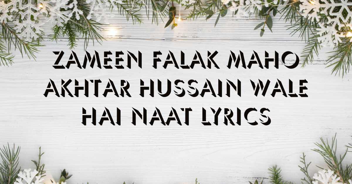 Zameen Falak Maho Akhtar Hussain Wale Hai Naat Lyrics