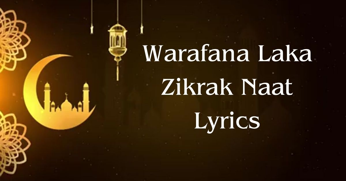 Warafana Laka Zikrak Naat Lyrics