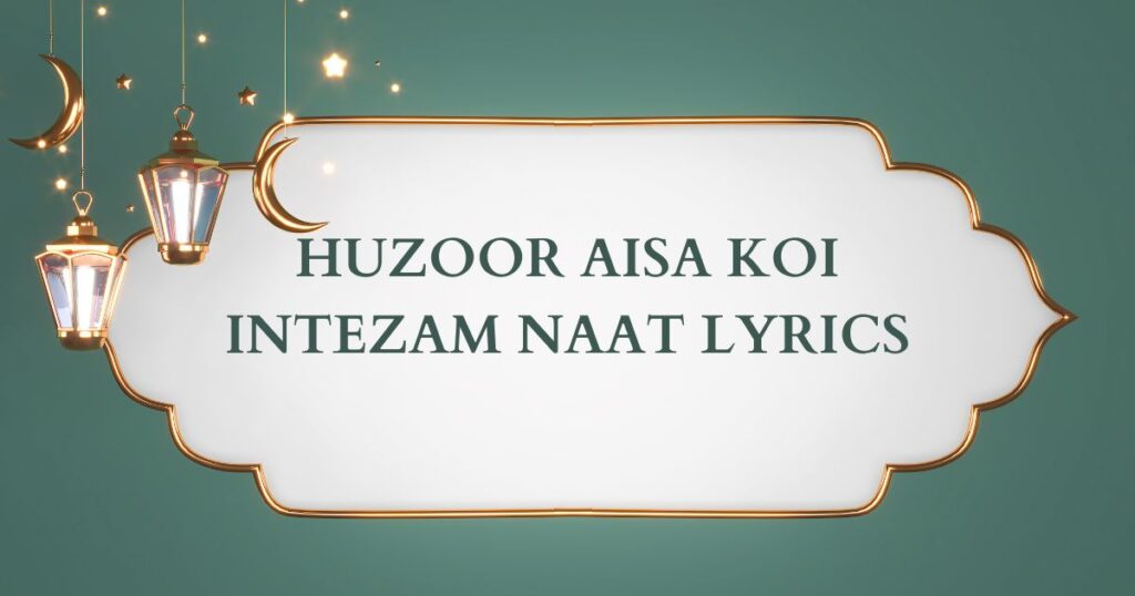 HUZOOR AISA KOI INTEZAM NAAT LYRICS