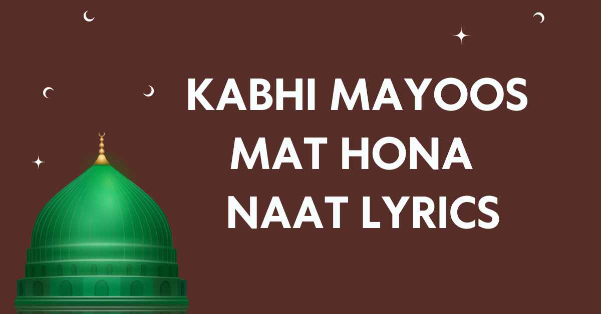Kabhi Mayoos Mat Hona Naat Lyrics