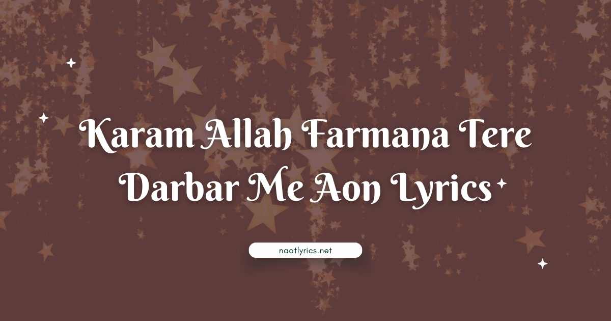 Karam Allah Farmana Tere Darbar Me Aon Lyrics