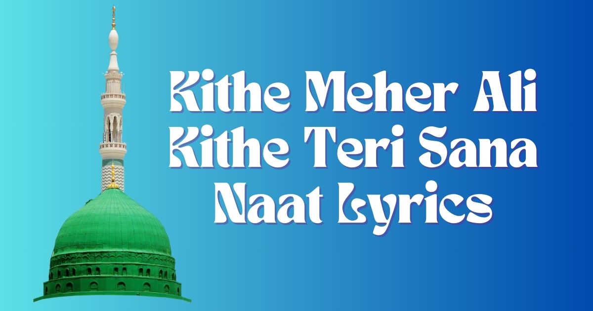 Kithe Meher Ali Kithe Teri Sana Naat Lyrics