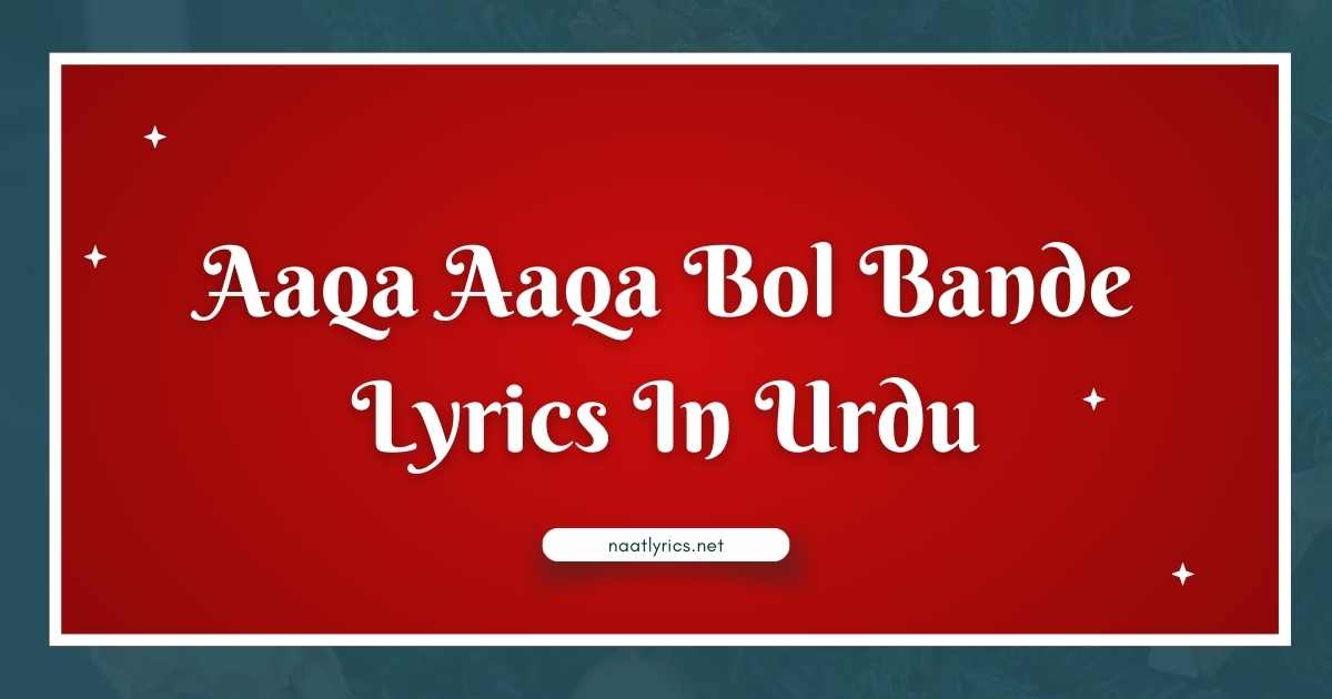 Aaqa Aaqa Bol Bande Lyrics In Urdu