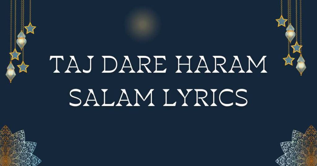 Taj Dare Haram Salam Lyrics