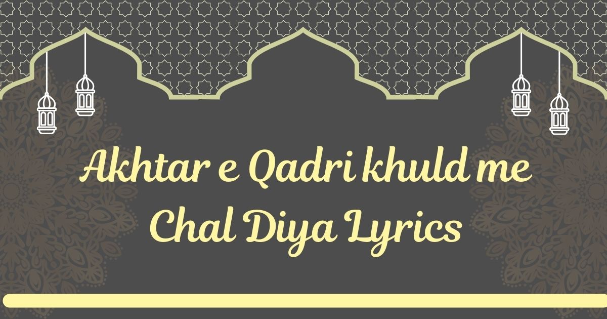 Akhtar e Qadri khuld me Chal Diya Lyrics