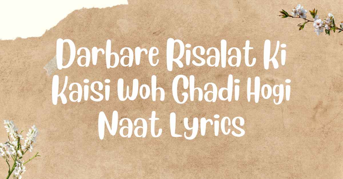 Darbare Risalat Ki Kaisi Woh Ghadi Hogi Naat Lyrics