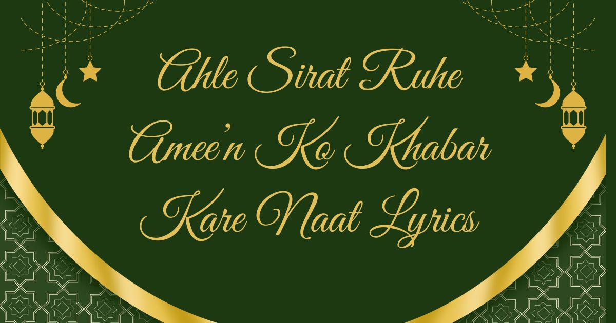 Ahle Sirat Ruhe Amee’n Ko Khabar Kare Naat Lyrics