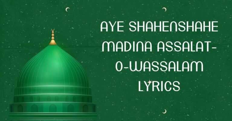 Aye Shahenshahe Madina Assalat-O-Wassalam Lyrics