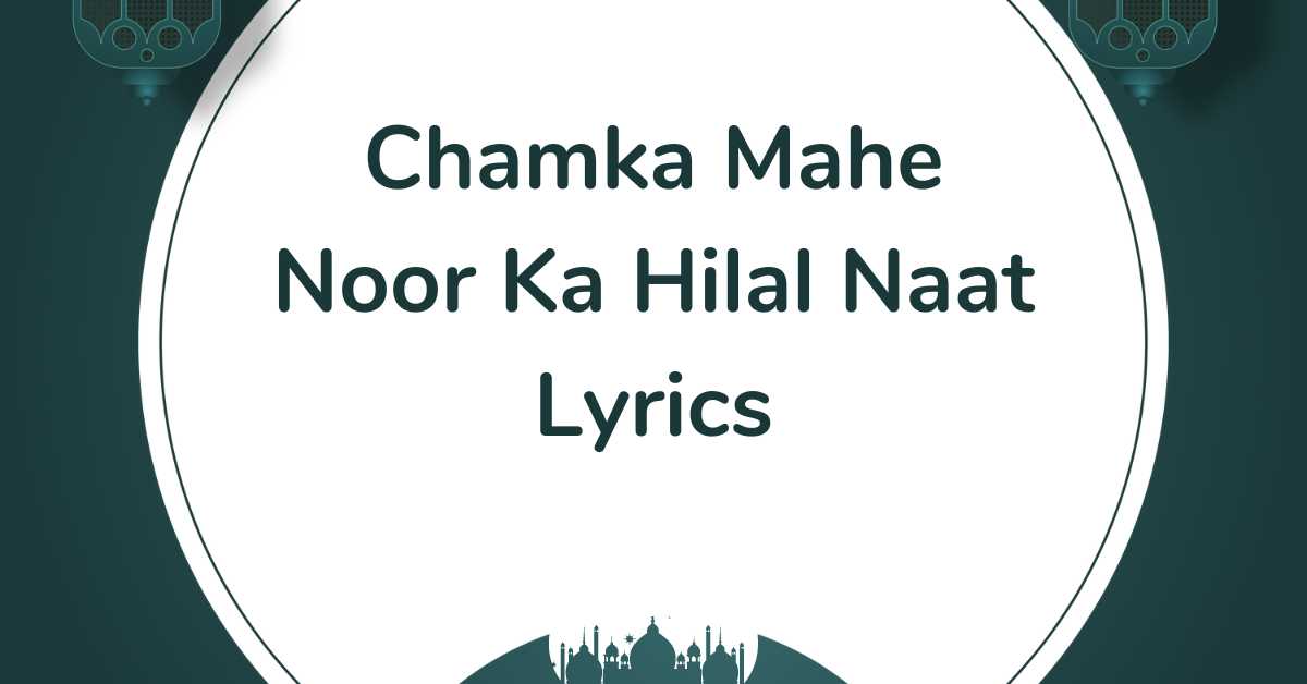 Chamka Mahe Noor Ka Hilal Naat Lyrics