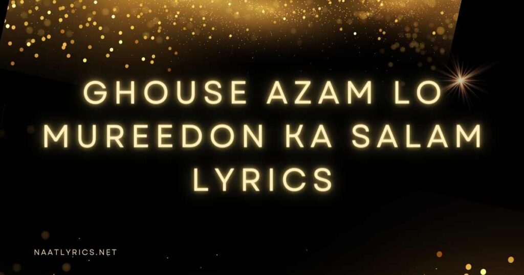 Ghouse Azam Lo Mureedon Ka Salam Lyrics