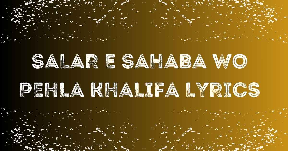 Salar E Sahaba Wo Pehla Khalifa Lyrics