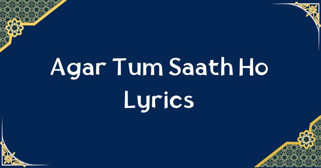 Agar Tum Saath Ho Lyrics