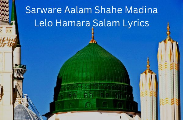 Sarware Aalam Shahe Madina Lelo Hamara Salam Lyrics