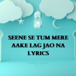 seene se tum mere aake lag jao na lyrics