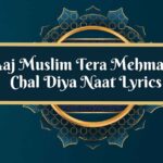 Aaj Muslim Tera Mehmaan Chal Diya Naat Lyrics