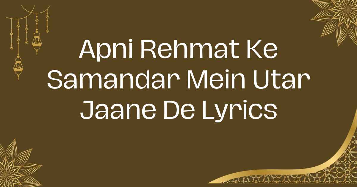 Apni Rehmat Ke Samandar Mein Utar Jaane De Lyrics