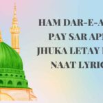 HAM DAR-E-AAQA PAY SAR APNA JHUKA LETAY HAIN NAAT LYRICS