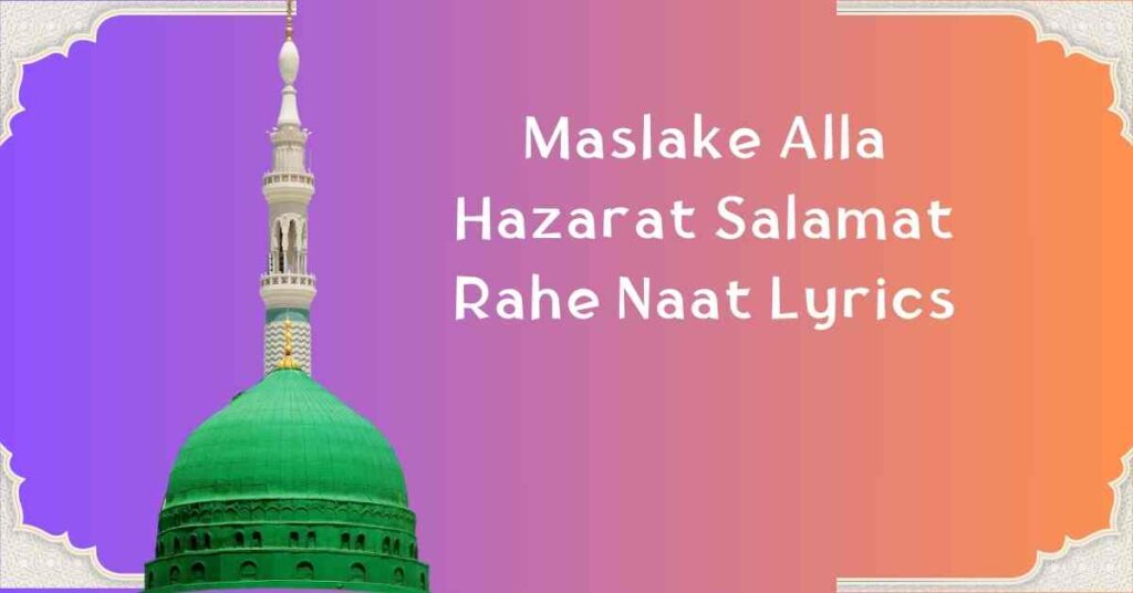 Maslake Alla Hazarat Salamat Rahe Naat Lyrics