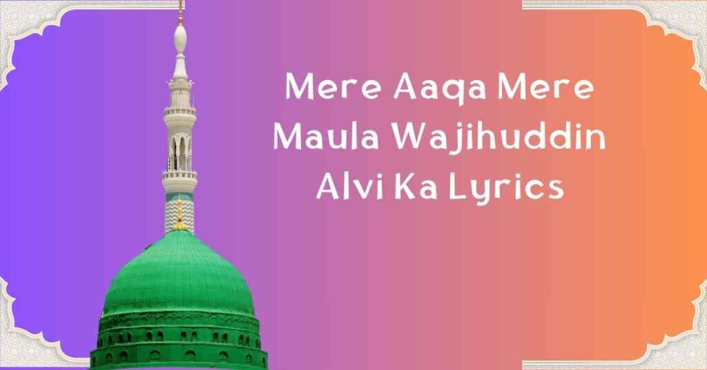 Mere Aaqa Mere Maula Wajihuddin Alvi Ka Lyrics