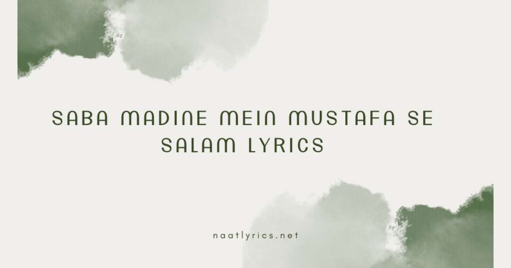 saba madine mein mustafa se salam lyrics