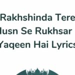 Rakhshinda Tere Husn Se Rukhsar E Yaqeen Hai Lyrics