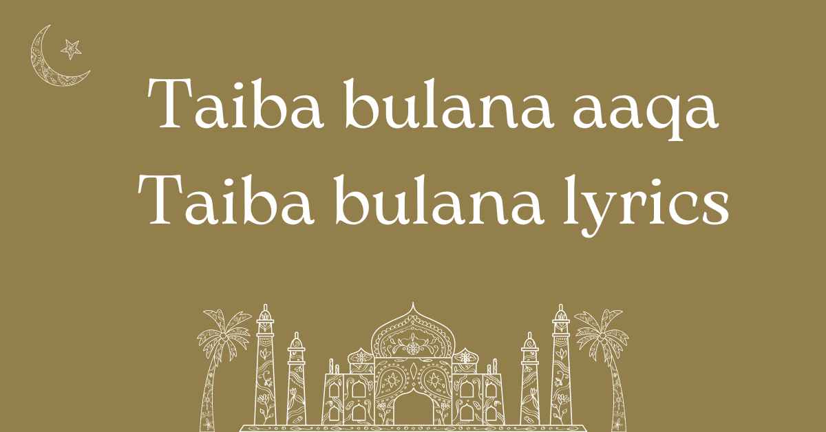 Taiba bulana aaqa Taiba bulana lyrics