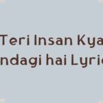 Teri Insan Kya Zindagi hai Lyrics