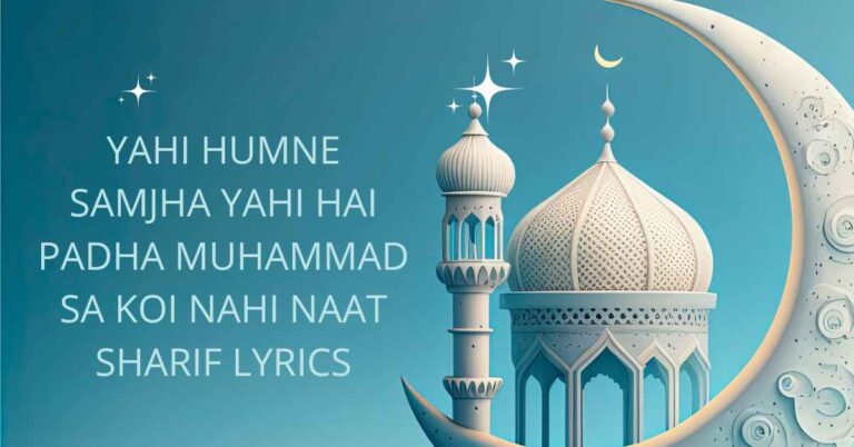 Yahi Humne Samjha Yahi Hai Padha Muhammad Sa Koi Nahi Naat Sharif Lyrics