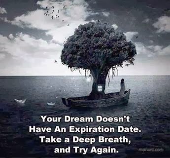 Your dream doesn't have a expiration date.