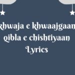 khwaja e khwaajgaan qibla e chishtiyaan Lyrics