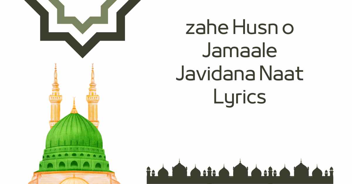 Zahe Husn O Jamaale Javidana Naat Lyrics
