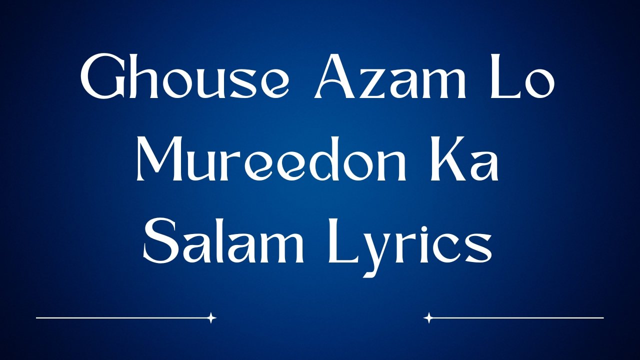 Ghouse Azam Lo Mureedon Ka Salam Lyrics