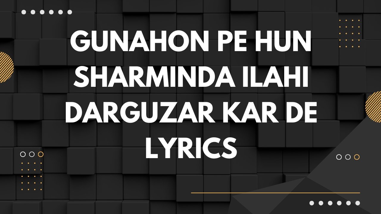 Gunahon Pe Hun Sharminda Ilahi Darguzar Kar De Lyrics