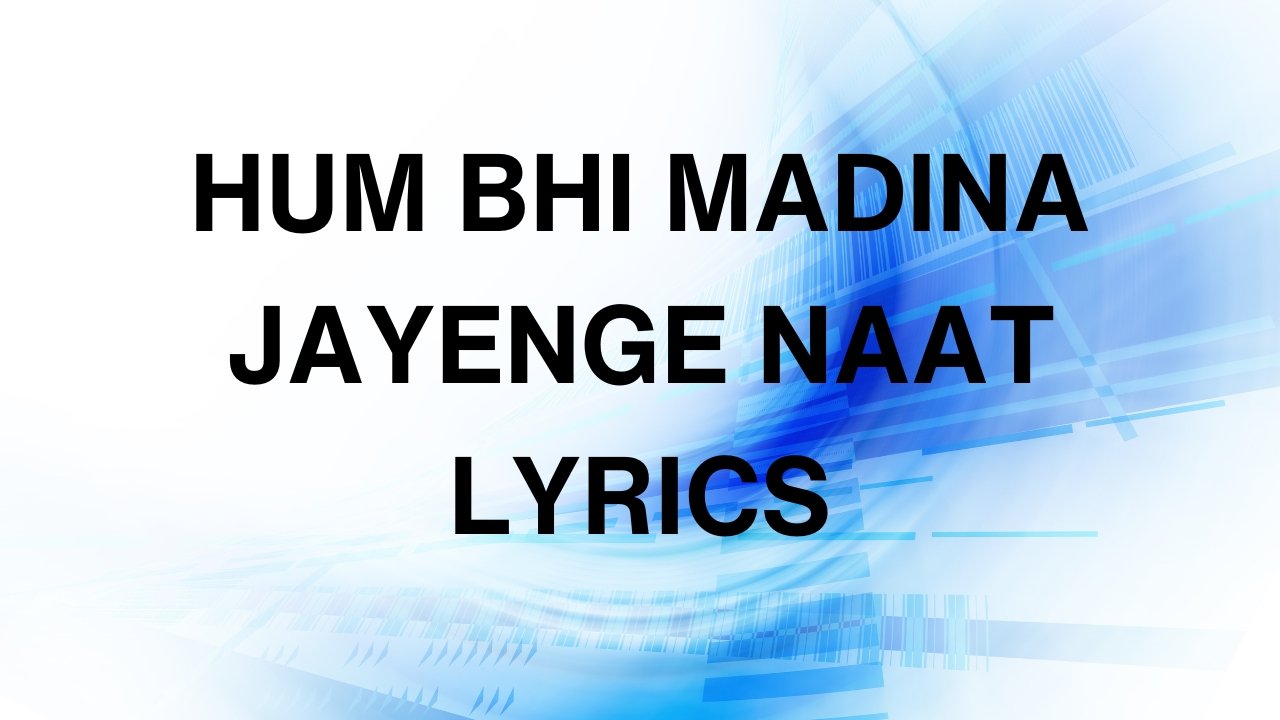 Hum Bhi Madina Jayenge Naat Lyrics