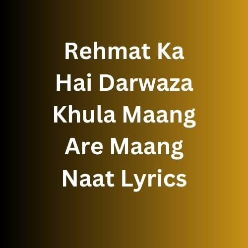 Rehmat Ka Hai Darwaza Khula Maang Are Maang Naat Lyrics