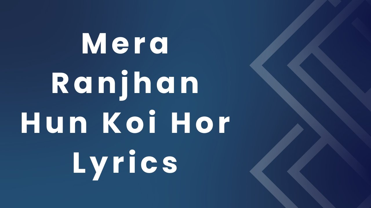 Mera Ranjhan Hun Koi Hor Lyrics
