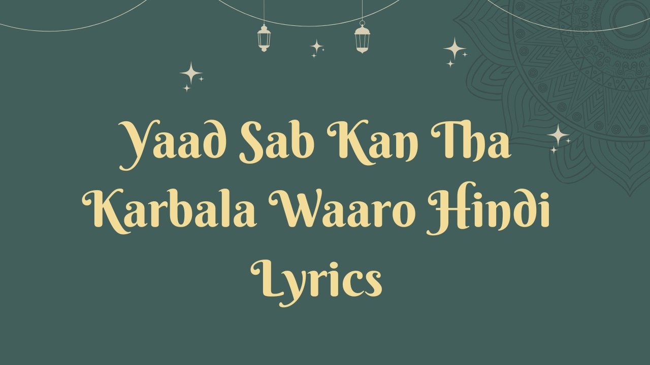 Yaad Sab Kan Tha Karbala Waaro Hindi Lyrics
